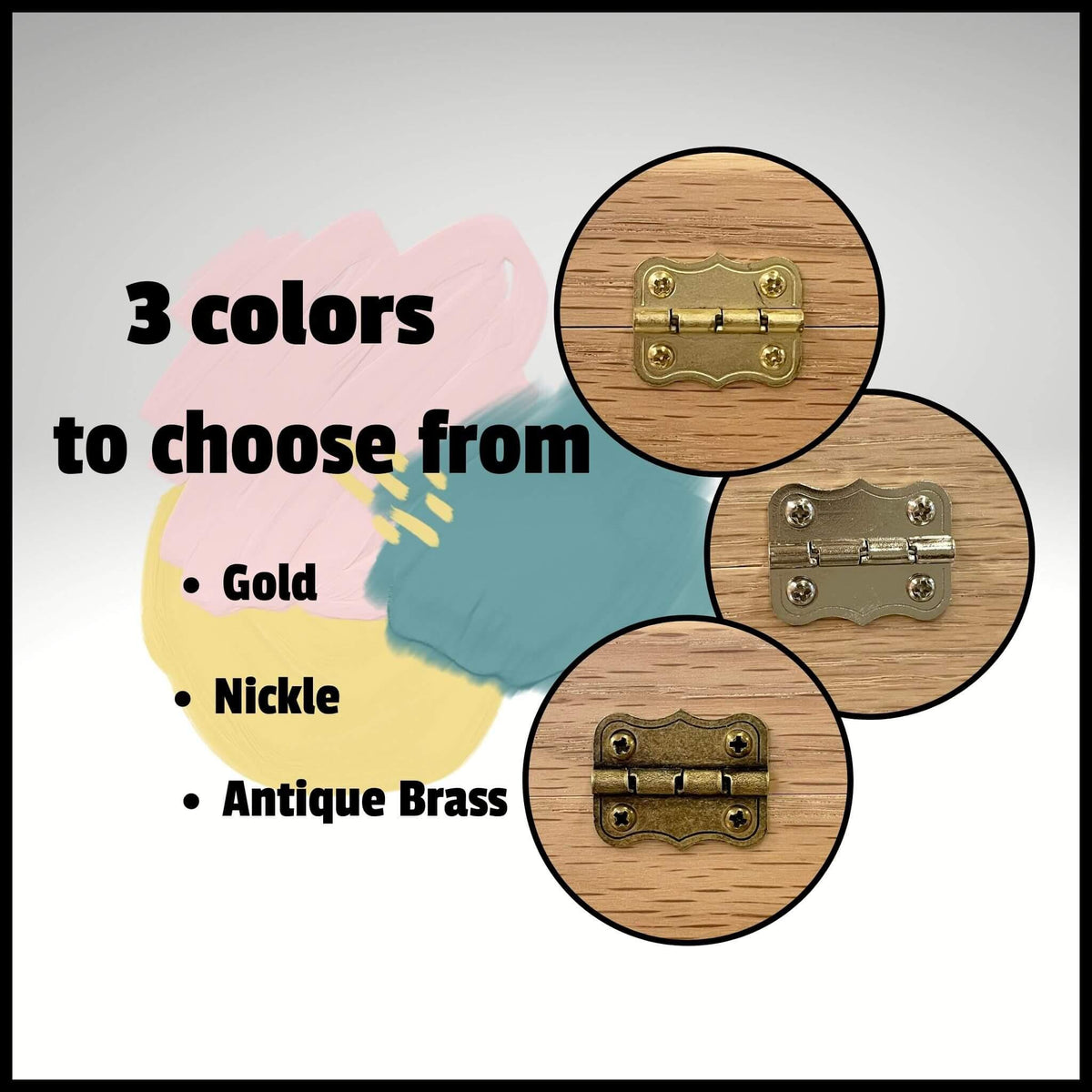 Gold, Nickel, and Antique Brass hinge options for the large wooden box